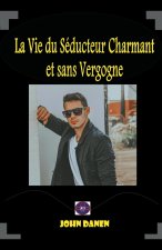 La Vie du Séducteur Charmant et sans Vergogne