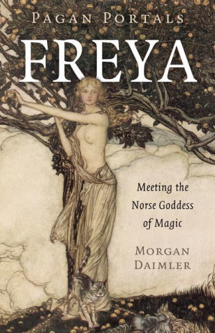 Pagan Portals - Freya - Meeting the Norse Goddess of Magic