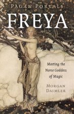 Pagan Portals - Freya - Meeting the Norse Goddess of Magic