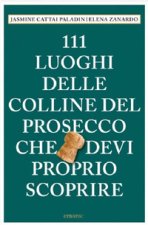 111 luoghi delle colline del Prosecco che devi proprio scoprire