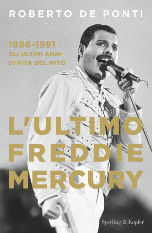 ultimo Freddie Mercury. 1986-1991: gli ultimi anni di vita del mito