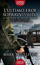 ultimo eroe sopravvissuto. La vera storia del ragazzo italiano che si finse nazista e salvò centinaia di ebrei