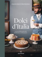 Dolci d'Italia. La storia della pasticceria dal Medioevo al Novecento