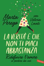 verità è che non ti piaci abbastanza. Ridefinire l'amore a partire da noi