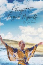 I Forgot to Forgive Myself