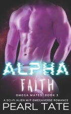 Alpha Faith - A Sci-Fi Alien M/F Omegaverse Romance