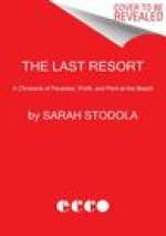 The Last Resort: A Chronicle of Paradise, Profit, and Peril at the Beach