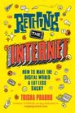 Rethink the Internet: How to Make the Digital World a Lot Less Sucky