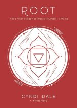 Root Chakra: Your First Energy Center Simplified and Applied