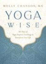 Yoga Wise: 365 Days of Yoga-Inspired Teachings to Transform Your Life