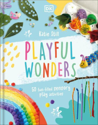 Playful Wonders: 50 Fun-Filled Sensory Play Activities