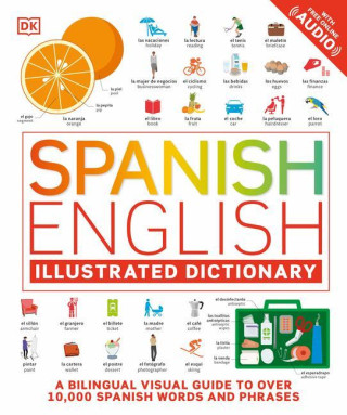 Spanish English Illustrated Dictionary: A Bilingual Visual Guide to Over 10,000 Spanish Words and Phrases