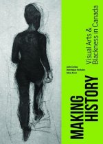 Making History: Visual Arts and Blackness in Canada