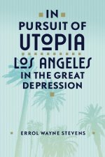In Pursuit of Utopia: Los Angeles in the Great Depression