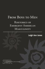 From Boys to Men: Rhetorics of Emergent American Masculinity