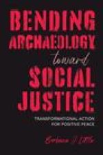 Bending Archaeology Toward Social Justice: Transformational Action for Positive Peace