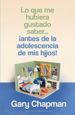 Lo Que Me Hubiera Gustado Saber... ?Antes de la Adolescencia de MIS Hijos!