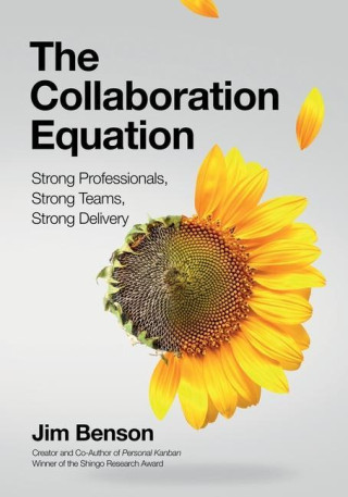 The Collaboration Equation: Strong Professionals Strong Teams Strong Delivery