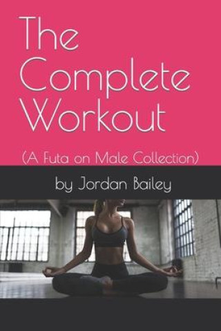 The Complete Workout: (Futa on Male Collection)