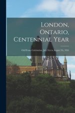 London, Ontario, Centennial Year: Old Home Celebration, July 31st to August 7th, 1926