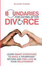 Boundaries for Dating after Divorce: learn smart strategies to make a triumphant return and find love in your relationship