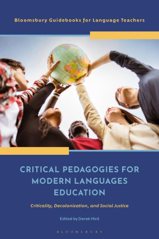 Critical Pedagogies for Modern Languages Education: Criticality, Decolonization, and Social Justice