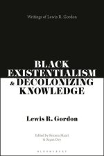 Black Existentialism and Decolonizing Knowledge: Writings of Lewis R. Gordon