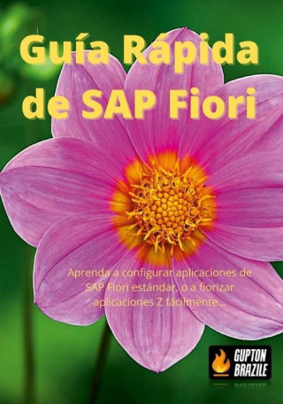 Guía Rápida de SAP Fiori: Aprenda a configurar aplicaciones de SAP Fiori estándar, o a fiorizar aplicaciones Z fácilmente...