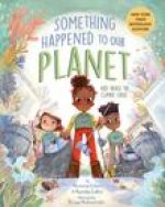 Something Happened to Our Planet: Kids Tackle the Climate Crisis