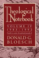 Theological Notebook: Volume 4: 1983-1992: The Spiritual Journals of Donald G. Bloesch