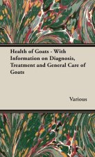 Health of Goats - With Information on Diagnosis, Treatment and General Care of Goats