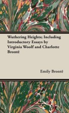 Wuthering Heights; Including Introductory Essays by Virginia Woolf and Charlotte Brontë