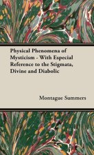The Physical Phenomena of Mysticism - With Especial Reference to the Stigmata, Divine and Diabolic