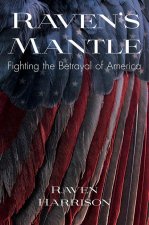 Raven's Mantle: Fighting the Betrayal of America