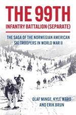 The 99th Infantry Battalion (Separate): The Saga of the Norwegian American Ski Troopers in World War II