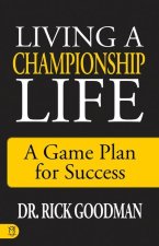 Living a Championship Life: A Game Plan for Success