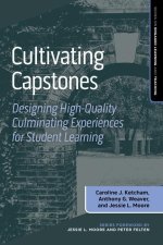 Cultivating Capstones: Designing High-Quality Culminating Experiences for Student Learning