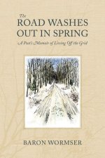 Road Washes Out in Spring - A Poet's Memoir of Living Off the Grid