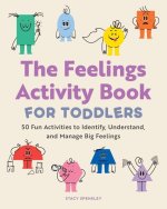 The Feelings Activity Book for Toddlers: 50 Fun Activities to Identify, Understand, and Manage Big Feelings