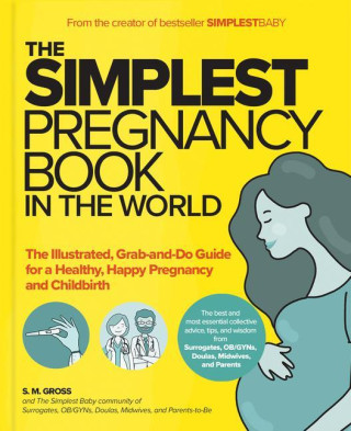 The Simplest Pregnancy Book in the World: The Illustrated, Grab-And-Do Guide for a Healthy, Happy Pregnancy and Childbirth