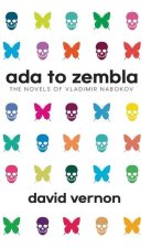 Ada to Zembla: The Novels of Vladimir Nabokov