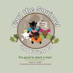 Earl the Squirrel and Friends - It's good to plant a tree!