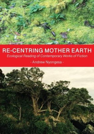 Re-centring Mother Earth: Ecological Reading of Contemporary Works of Fiction