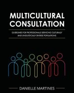 Multicultural Consultation: Guidelines for Professionals Servicing Culturally and Linguistically Diverse Populations