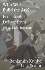Who Will Build the Ark?: Eco-Socialist Debate from New Left Review