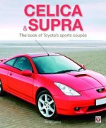 Celica & Supra: The Book of Toyota's Sports Coupts