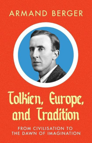 Tolkien, Europe, and Tradition: From Civilisation to the Dawn of Imagination