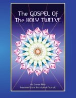 The Gospel of the Holy 12: Essene Bible