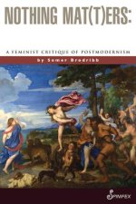 Nothing Mat(t)Ers: A Feminist Critique of Postmodernism