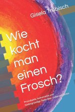 Wie kocht man einen Frosch?